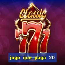 jogo que paga 20 reais para se cadastrar